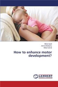 How to enhance motor development?