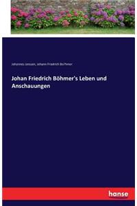 Johan Friedrich Böhmer's Leben und Anschauungen