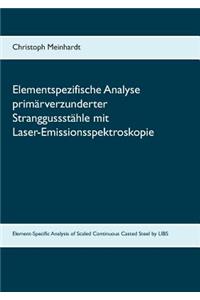Elementspezifische Analyse primärverzunderter Stranggussstähle mit Laser-Emissionsspektroskopie