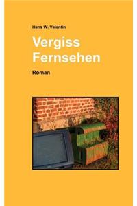 Vergiss Fernsehen