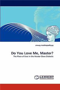 Do You Love Me, Master?
