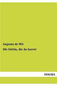 Gottin, Die Da Harret
