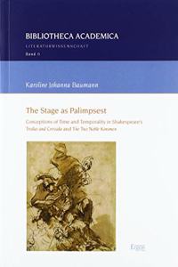 Stage as Palimpsest: Conceptions of Time and Temporality in Shakespeare's 'Troilus and Cressida' and 'The Two Noble Kinsmen'