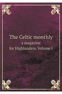 The Celtic Monthly a Magazine for Highlanders. Volume I