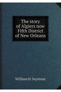 The Story of Algiers Now Fifth District of New Orleans