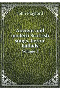Ancient and modern Scottish songs, heroic ballads Volume 1