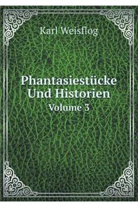 Phantasiestücke Und Historien Volume 3