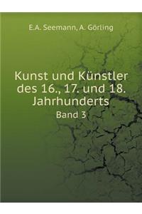 Kunst Und Künstler Des 16., 17. Und 18. Jahrhunderts Band 3