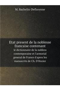Etat present de la noblesse francaise contenant le dictionnaire de la nobless contemporaine et l'armorial general de France d'apres les manuscrits de Ch. D'Hozier