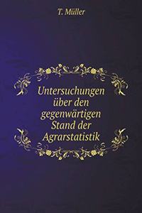 Untersuchungen Über Den Gegenwärtigen Stand Der Agrarstatistik