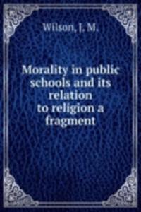 Morality in public schools and Its relation to religion a fragment