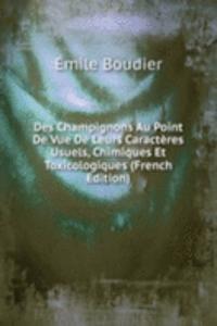 Des Champignons Au Point De Vue De Leurs Caracteres Usuels, Chimiques Et Toxicologiques (French Edition)