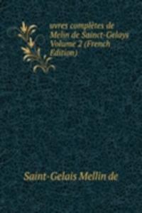 uvres completes de Melin de Sainct-Gelays Volume 2 (French Edition)
