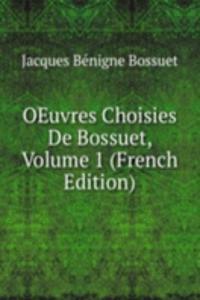 OEuvres Choisies De Bossuet, Volume 1 (French Edition)