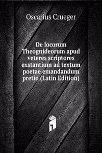 De locorum Theognideorum apud veteres scriptores exstantium ad textum poetae emandandum pretio (Latin Edition)