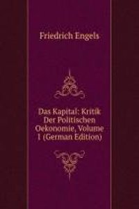 Das Kapital: Kritik Der Politischen Oekonomie, Volume 1 (German Edition)