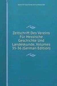 Zeitschrift Des Vereins Fur Hessische Geschichte Und Landeskunde, Volumes 35-36 (German Edition)