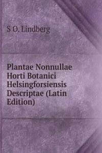 Plantae Nonnullae Horti Botanici Helsingforsiensis Descriptae (Latin Edition)