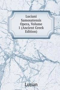 Luciani Samosatensis Opera, Volume 1 (Ancient Greek Edition)