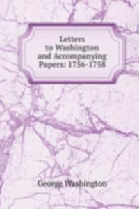 Letters to Washington and Accompanying Papers: 1756-1758