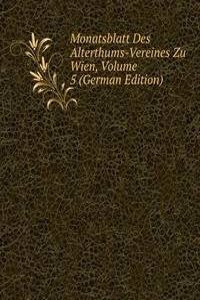 Monatsblatt Des Alterthums-Vereines Zu Wien, Volume 5 (German Edition)