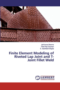 Finite Element Modeling of Riveted Lap Joint and T-Joint Fillet Weld