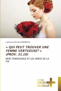 Qui Peut Trouver Une Femme Vertueuse? (Prov. 31.10)