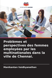 Problèmes et perspectives des femmes employées par les multinationales dans la ville de Chennai.