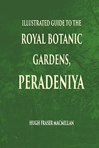 Illustrated Guide to the Royal Botanic Gardens Peradeniya [Paperback] Macmillan, H.F.
