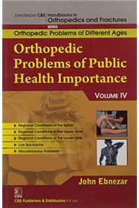 Orthopedic Problems Of Public Health Importance, Vol.Iv (Handbooks In Orthopedics And Fractures Series, Vol. 85- Orthopedic Problems Of Different Ages)