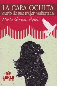 La cara oculta: Diario de una mujer maltratada (Spanish Edition)