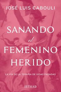 Sanando el Femenino Herido: La via de la Terapia de Vidas Pasadas