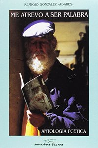 Me atrevo a ser palabra: AntologiÌ�a poeÌ�tica, 1977-1996 (ColeccioÌ�n Nuestra tierra) (Spanish Edition)
