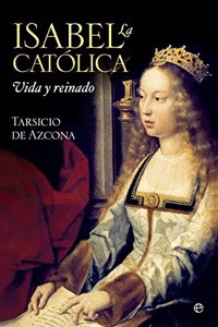 Isabel la Catolica: Vida y reinado