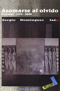 Asomarse al olvido: Poemas 1979-2002 (Mas que el mar) (Spanish Edition)