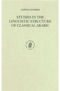 Studies in the Linguistic Structure of Classical Arabic