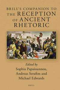 Brill's Companion to the Reception of Ancient Rhetoric