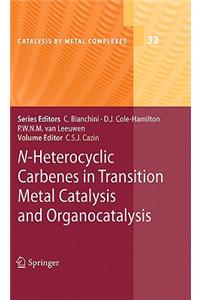 N-Heterocyclic Carbenes in Transition Metal Catalysis and Organocatalysis