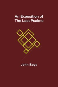 Exposition of the Last Psalme