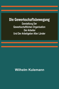 Gewerkschaftsbewegung; Darstellung der gewerkschaftlichen Organisation der Arbeiter und der Arbeitgeber aller Länder