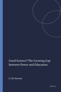 Good Science? the Growing Gap Between Power and Education