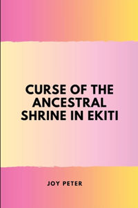 Curse of the Ancestral Shrine in Ekiti