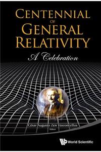 Centennial of General Relativity: A Celebration