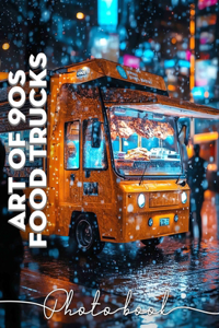Art Of 90s Food Trucks Photo Book