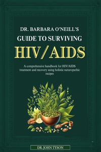 Dr. Barbara O'Neill's Guide to Surviving HIV/AIDS