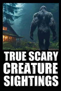 Real Scary Creature Sightings Horror Stories