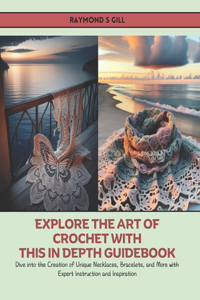 Explore the Art of Crochet with this In Depth Guidebook
