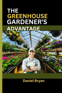 The Greenhouse Gardener's Advantage