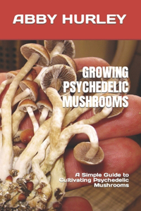 Growing Psychedelic Mushrooms
