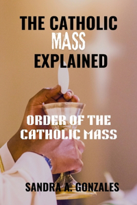 The Catholic Mass Explained